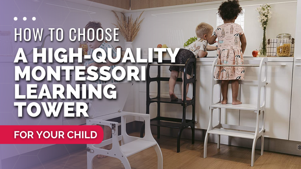 How To Choose a High-Quality Montessori Learning Tower for Your Child