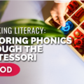 Unlocking Literacy- Exploring Phonics Through the Montessori Method